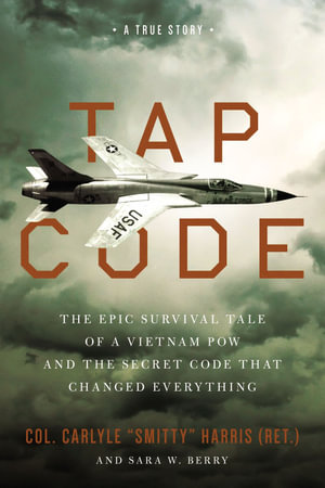 Tap Code : Epic Survival Tale Of A Vietnam POW And The Secret Code That Changed Everything - Carlyle S. Harris