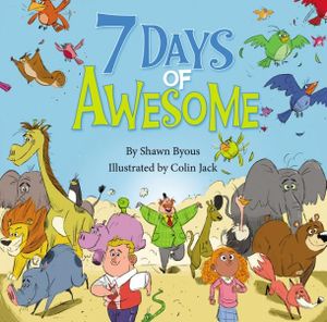 7 Days of Awesome : A Creation Tale - Shawn Byous