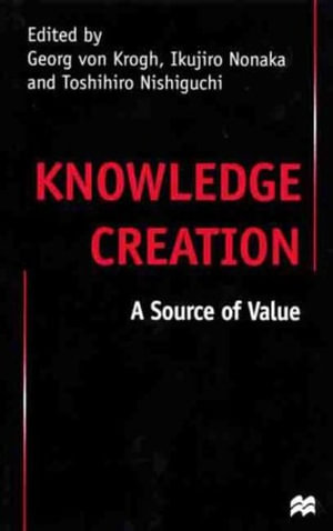 Knowledge Creation : A Source of Value - George Von Krogh