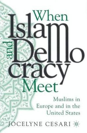 When Islam and Democracy Meet : Muslims in Europe and in the United States - Jocelyn Cesari