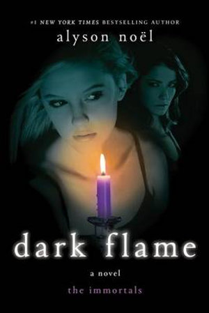 Dark Flame : Immortals Series : Book 4 - Alyson Noël