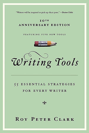 Writing Tools : 50 Essential Strategies for Every Writer - Roy Peter Clark