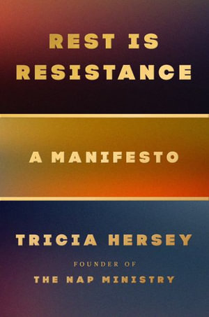 Rest Is Resistance : Reclaiming Our Divine Right to Lay Down - Tricia Hersey