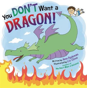 You Don't Want a Dragon! - Ame Dyckman