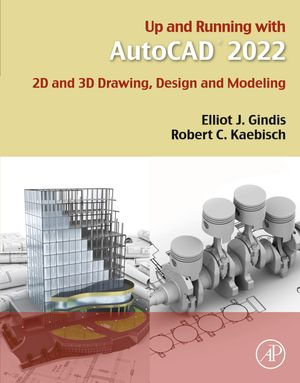 Up and Running with AutoCAD 2022 : 2D and 3D Drawing, Design and Modeling - Elliot J. Gindis
