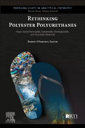 Rethinking Polyester Polyurethanes : Algae Based Renewable, Sustainable, Biodegradable and Recyclable Materials - Robert S. Pomeroy
