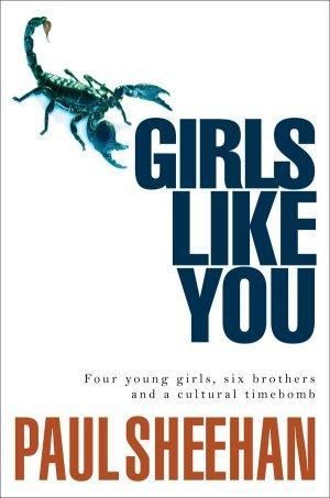 Girls Like You : Four Young Girls, Six Brothers and a Cultural Timebomb - Paul Sheehan