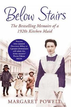 Below Stairs : The Bestselling Memoirs of a 1920s Kitchen Maid - Margaret Powell