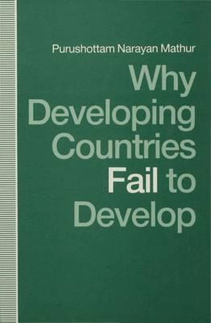 Why Developing Countries Fail to Develop : International Economic Framework and Economic Subordination - Purushottam Narayan Mathur