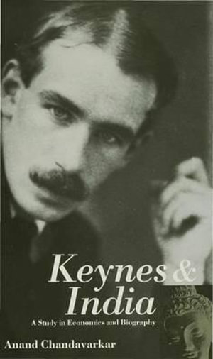 Keynes and India : A Study in Economics and Biography - A. Chandavarkar