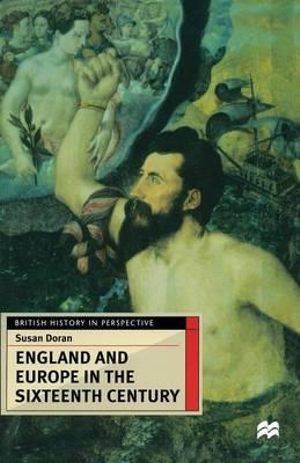 England and Europe in the Sixteenth Century : British History in Perspective - Susan Doran