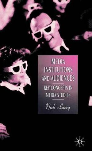 Media, Institutions and Audiences : Key Concepts in Media Studies - Nick Lacey