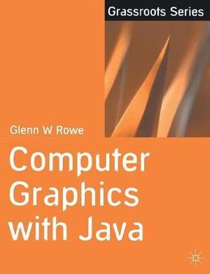 Computer Graphics with Java : Grassroots - Glenn Rowe