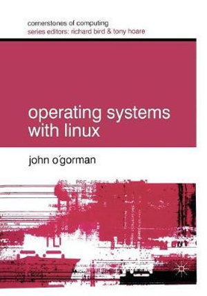 Operating Systems with Linux : Cornerstones of Computing - John O'Gorman