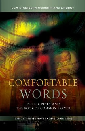Comfortable Words : Polity, Piety and the Book of Common Prayer - Stephen Platten