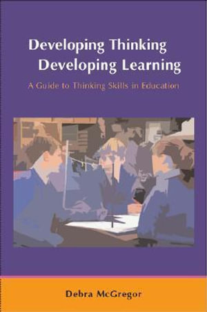 Developing Thinking; Developing Learning : UK Higher Education OUP Humanities & Social Sciences Education OUP - Debra McGregor