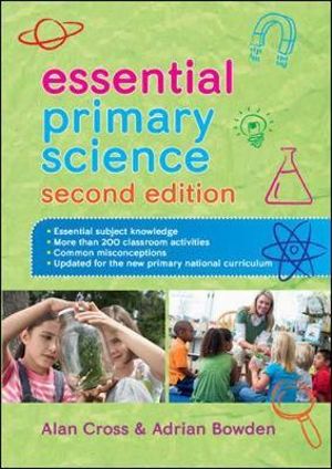 Essential Primary Science : 2nd Edition - Alan Cross