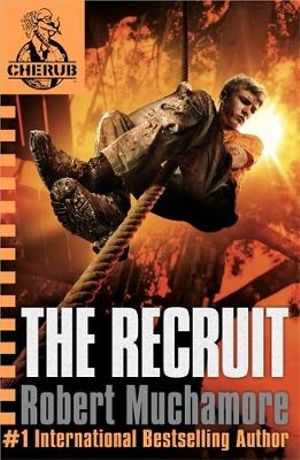 The Recruit : CHERUB Series : Book 1  - Robert Muchamore