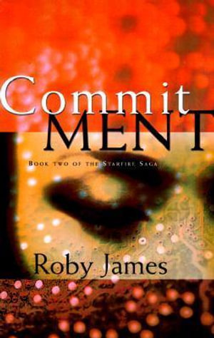 Commitment : Starfire Saga, Book 2 - Roby James