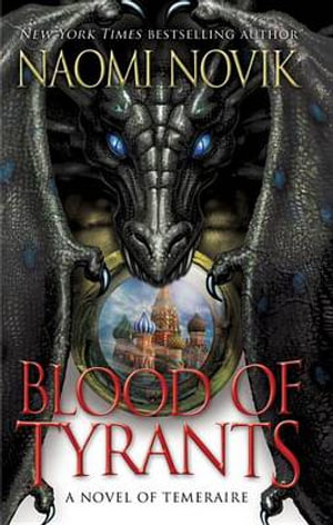 Blood of Tyrants : Temeraire - Naomi Novik