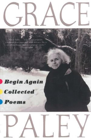 Begin Again : Poems by Gracey Paley - Grace Paley