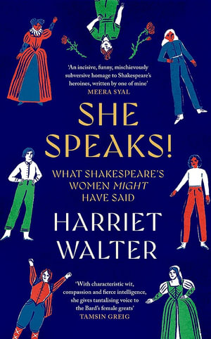 She Speaks! : What Shakespeare's Women Might Have Said - Harriet Walter