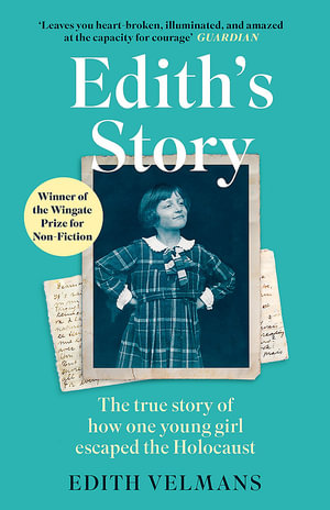 Edith's Story : The true story of how one young girl escaped the Holocaust - Edith Velmans