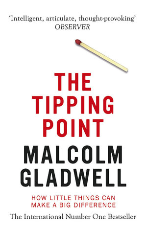 The Tipping Point : How Little Things Can Make a Big Difference - Malcolm Gladwell