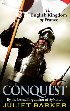 Conquest : The English Kingdom of France in the Hundred Years War - Juliet Barker