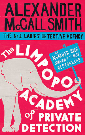 The Limpopo Academy of Private Detection : No. 1 Ladies Detective Agency: Book 13 - Alexander McCall Smith