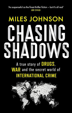 Chasing Shadows : A true story of the Mafia, Drugs and Terrorism - Miles Johnson