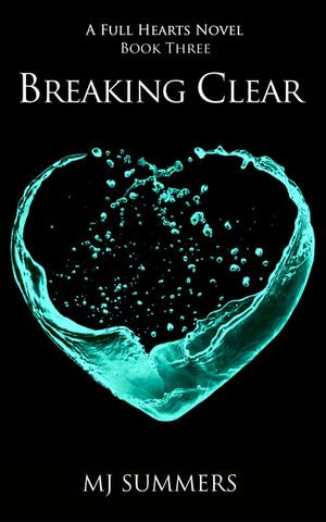 Breaking Clear : Full Hearts 3 - MJ Summers