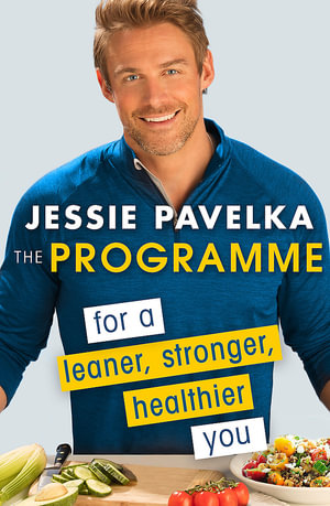 The Programme : For a Leaner, Stronger, Healthier You - Jessie Pavelka