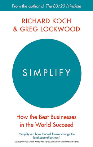 Simplify : How the Best Businesses in the World Succeed - Richard Koch