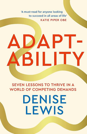 Adaptability : How to build a champion mindset for life, love and challenge - Denise Lewis