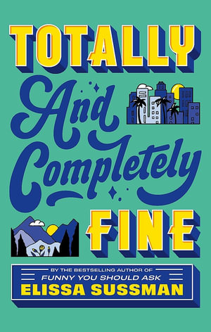 Totally and Completely Fine : return to the world of FUNNY YOU SHOULD ASK with this emotional second-chance romance - Elissa Sussman