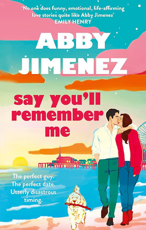 Say You'll Remember Me : An irresistibly hilarious and heartbreaking love story from the bestselling author of JUST FOR THE SUMMER - Abby Jimenez