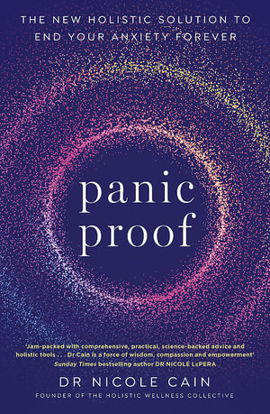 Panic Proof : The New Holistic Solution to End Your Anxiety Forever - Nicole Cain