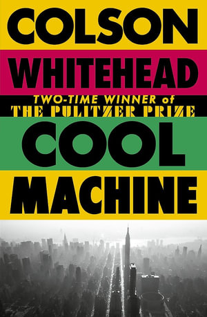 Cool Machine : (The Harlem Trilogy Book 3) - Colson Whitehead