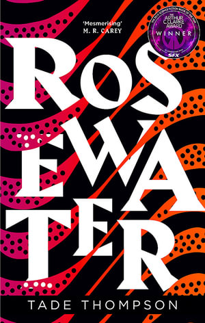 Rosewater : Winner of the 2019 Arthur C. Clarke award - Tade Thompson