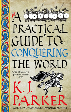 A Practical Guide to Conquering the World : The Siege: Book 3 - K. J. Parker