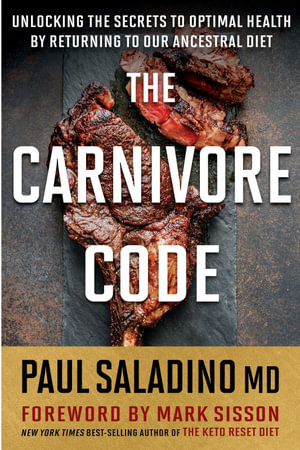 The Carnivore Code : Unlocking the Secrets to Optimal Health by Returning to Our Ancestral Diet - Paul Saladino