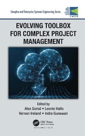 Evolving Toolbox for Complex Project Management : Complex and Enterprise Systems Engineering - Alex Gorod