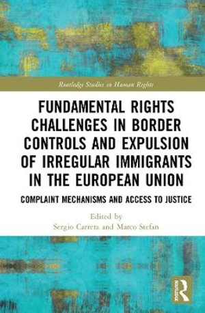 Fundamental Rights Challenges in Border Controls and Expulsion of Irregular Immigrants in the European Union : Complaint Mechanisms and Access to Justice - Marco Stefan