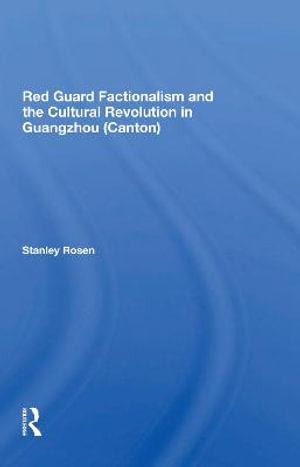 Red Guard Factionalism And The Cultural Revolution In Guangzhou (canton) - Stanley Rosen