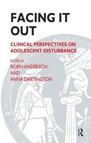 Facing It Out : Clinical Perspectives on Adolescent Disturbance - Anna Dartington