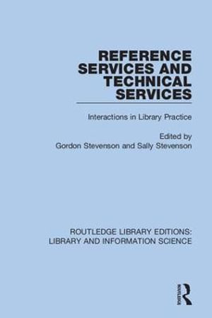 Reference Services and Technical Services : Interactions in Library Practice - Gordon Stevenson