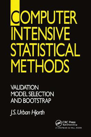 Computer Intensive Statistical Methods : Validation, Model Selection, and Bootstrap - J. S. Urban. Hjorth