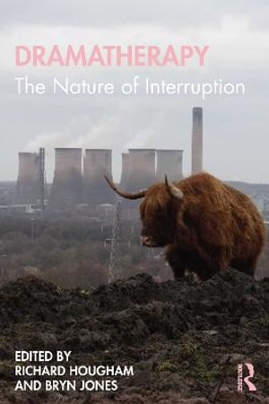 Dramatherapy : The Nature of Interruption - Richard Hougham