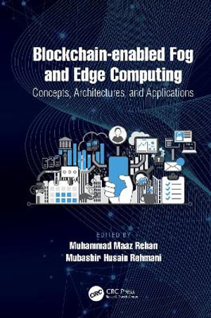 Blockchain-enabled Fog and Edge Computing: Concepts, Architectures and Applications : Concepts, Architectures and Applications - Mubashir Husain Rehmani